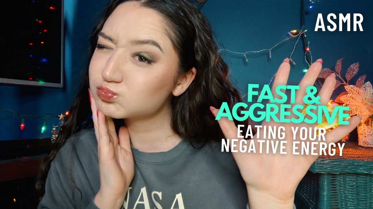 ASMR EATING YOUR NEGATIVE ENERGY *FAST & AGGRESSIVE*