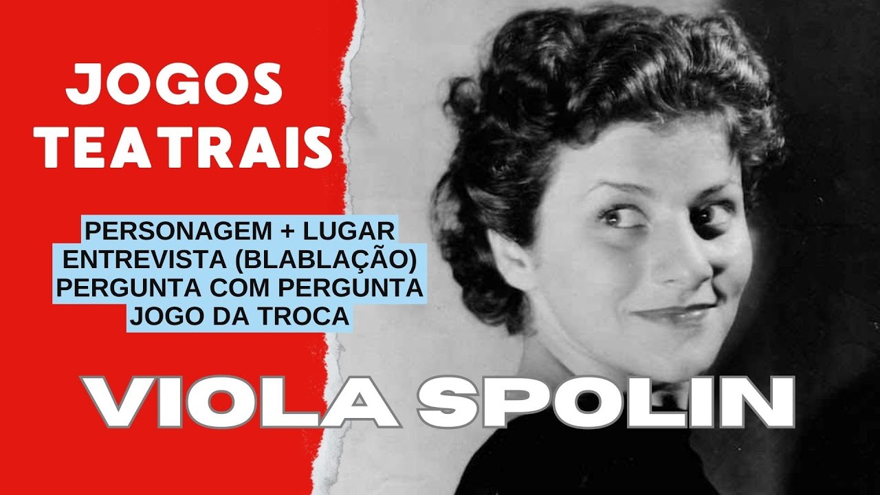 VIOLA SPOLIN E OS JOGOS TEATRAIS EM SALA DE AULA I 4 opções de jogos para ser aplicado com alunos