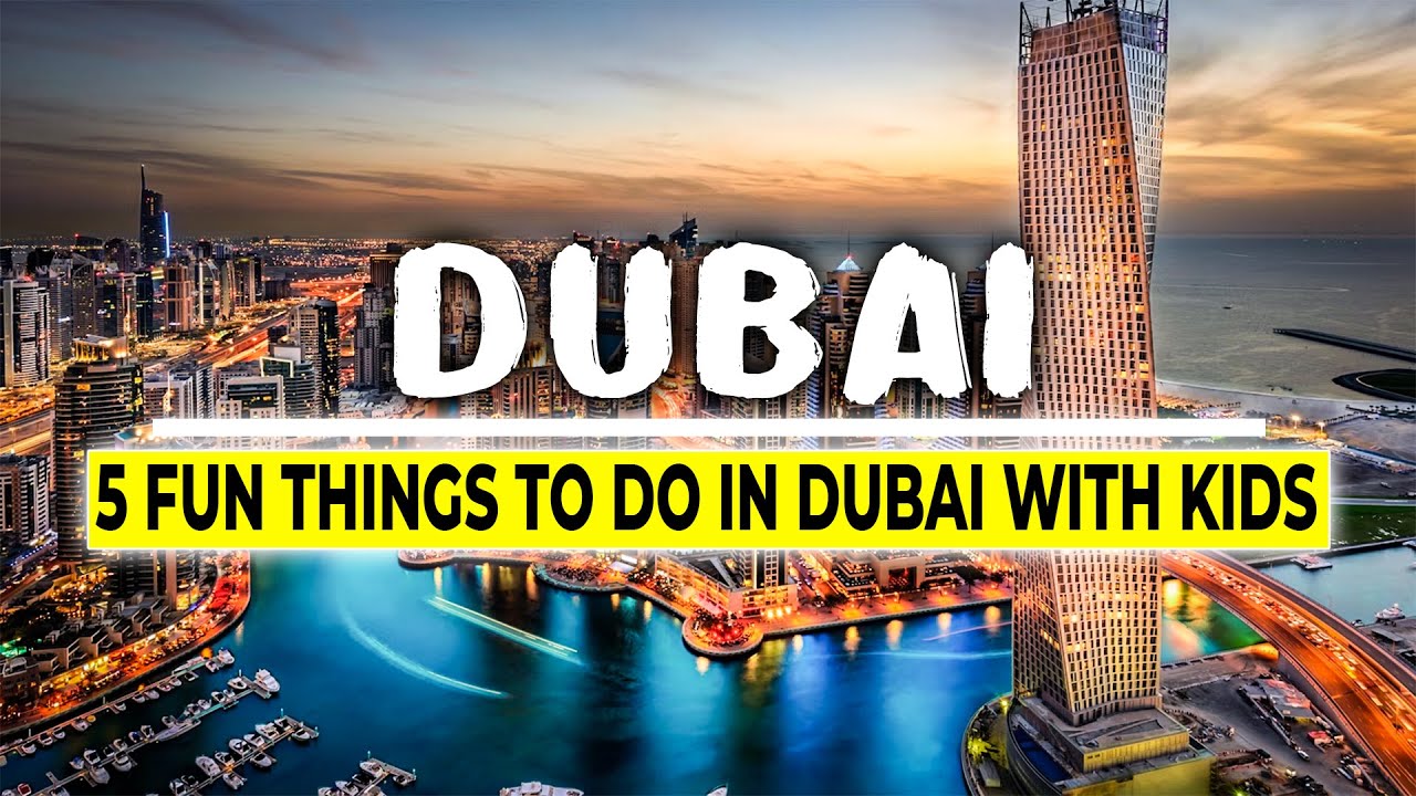 5 Fun Things To Do in Dubai With Kids