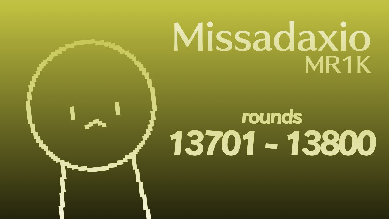 MR1K / Missadaxio - Rounds 13701 to 13800