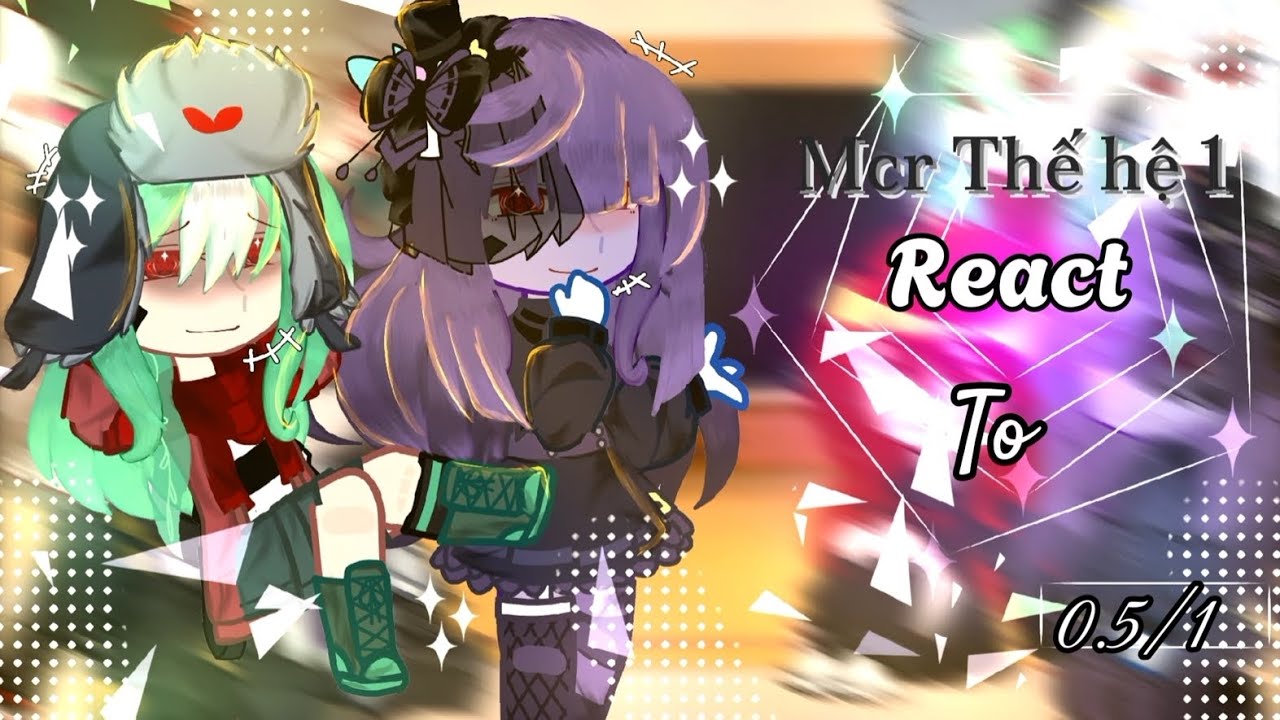 Mcr Thế hệ 1 React to | LHMS | 0.5/1 | Jaki Natsumi 2 | No ship | Mô tả⚠ |