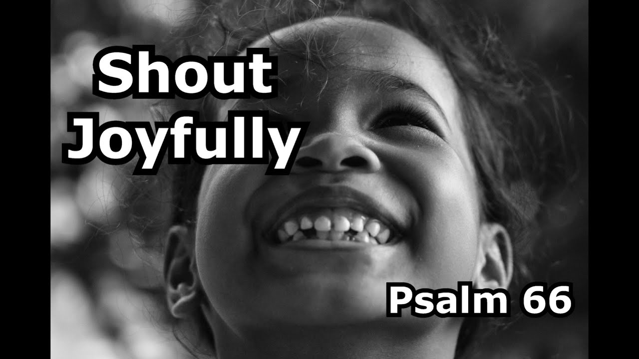 Shout Joyfully (Psalm 66)