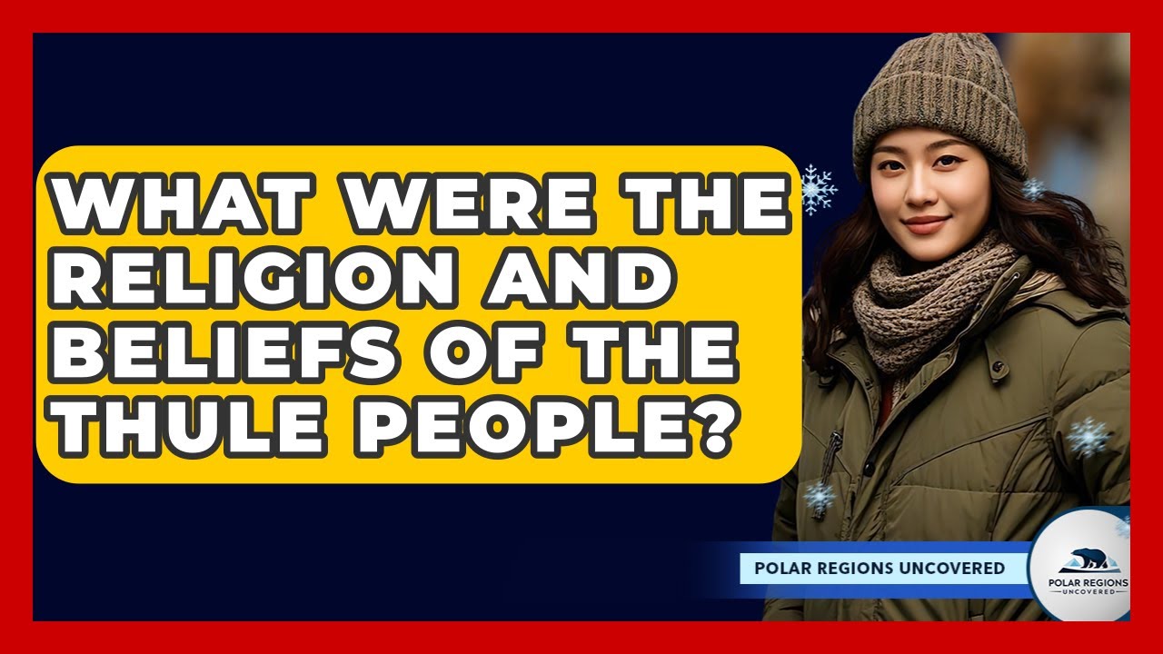What Were The Religion And Beliefs Of The Thule People? - Polar Regions Uncovered