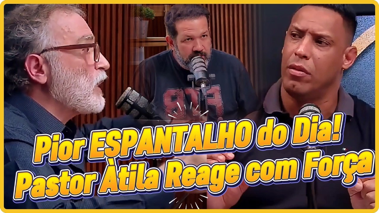 POLÊMICA TOTAL! PASTOR ÁTILA NÃO SE CALA - PIOR ESPANTALHO DO DIA!