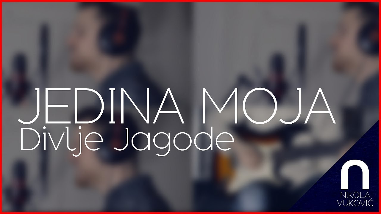 Divlje Jagode - Jedina moja (Nikola Vuković cover)