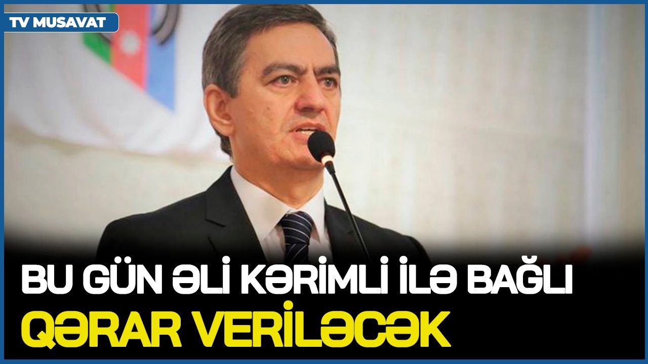 H&ouml;kumət bu g&uuml;n Əli Kərimli ilə bağlı QƏRAR VERƏCƏK &ndash; m&uuml;xalifət Kərimliyə g&ouml;rə Q*IRĞINA &Ccedil;IXDI!