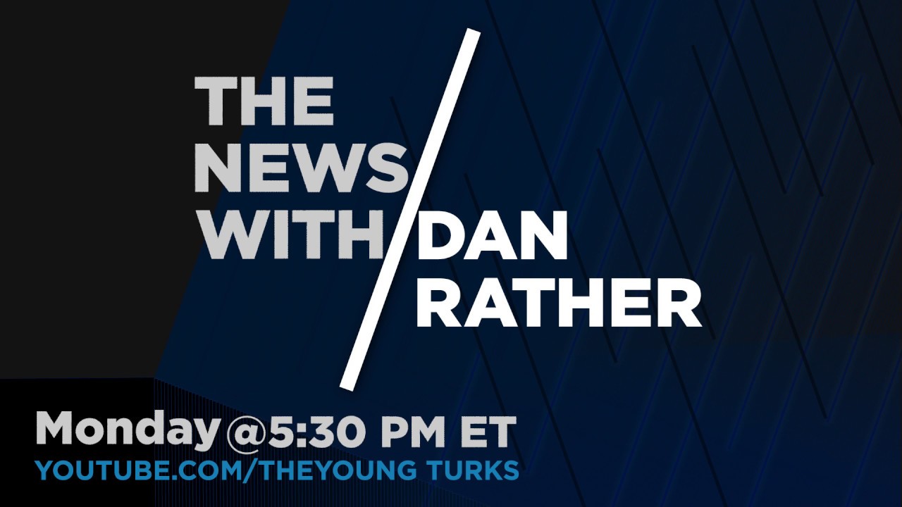 The News with Dan Rather on The Young Turks