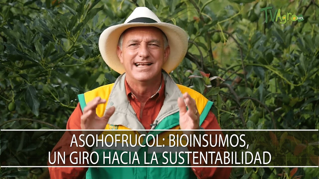 Asohofrucol: Bioinsumos, un giro hacia la sustentabilidad - TvAgro por Juan Gonzalo Angel Restrepo