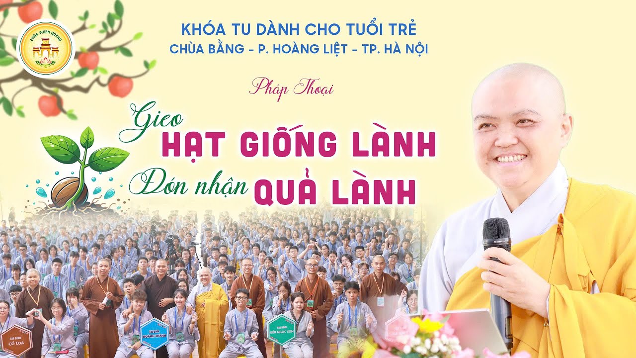 GIEO HẠT GIỐNG LÀNH đón nhận QUẢ LÀNH! -NS Hương Nhũ chia sẻ đến các bạn trẻ -KTMH chùa Bằng- Hà Nội