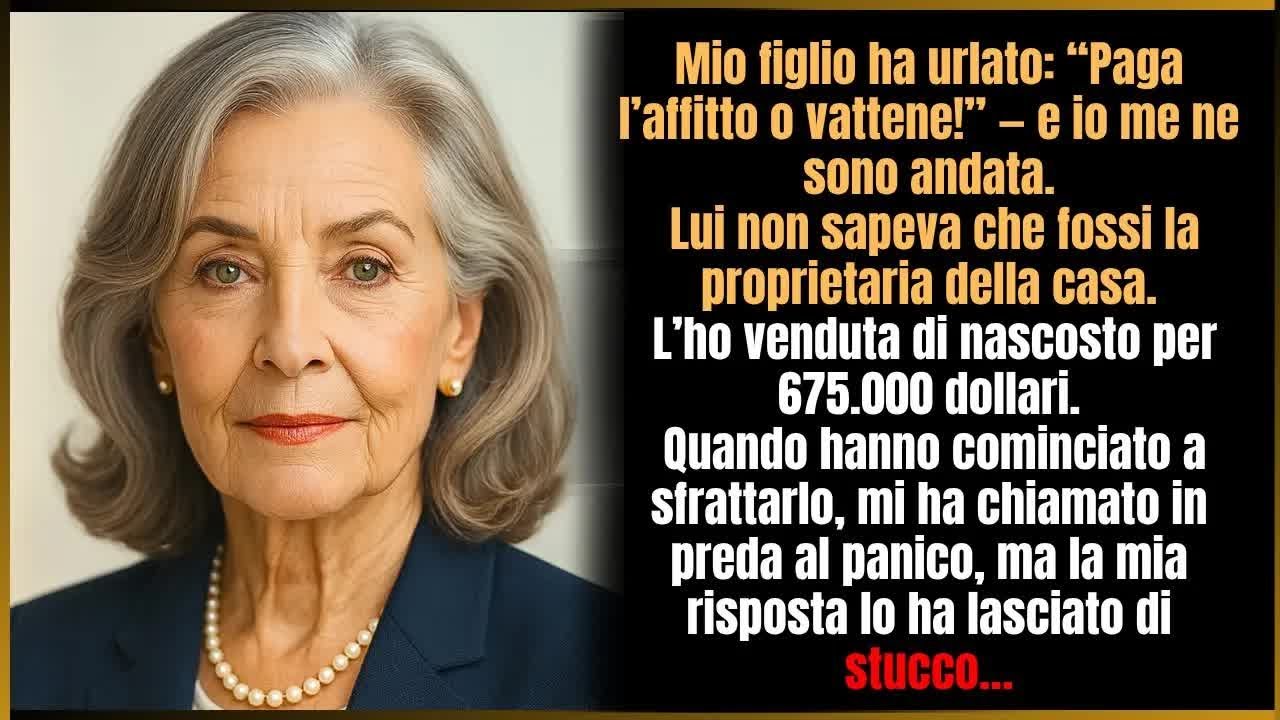 Mio figlio： “Paga l’affitto o vattene!” e me ne sono andata  Dopo una settimana ho venduto la ca