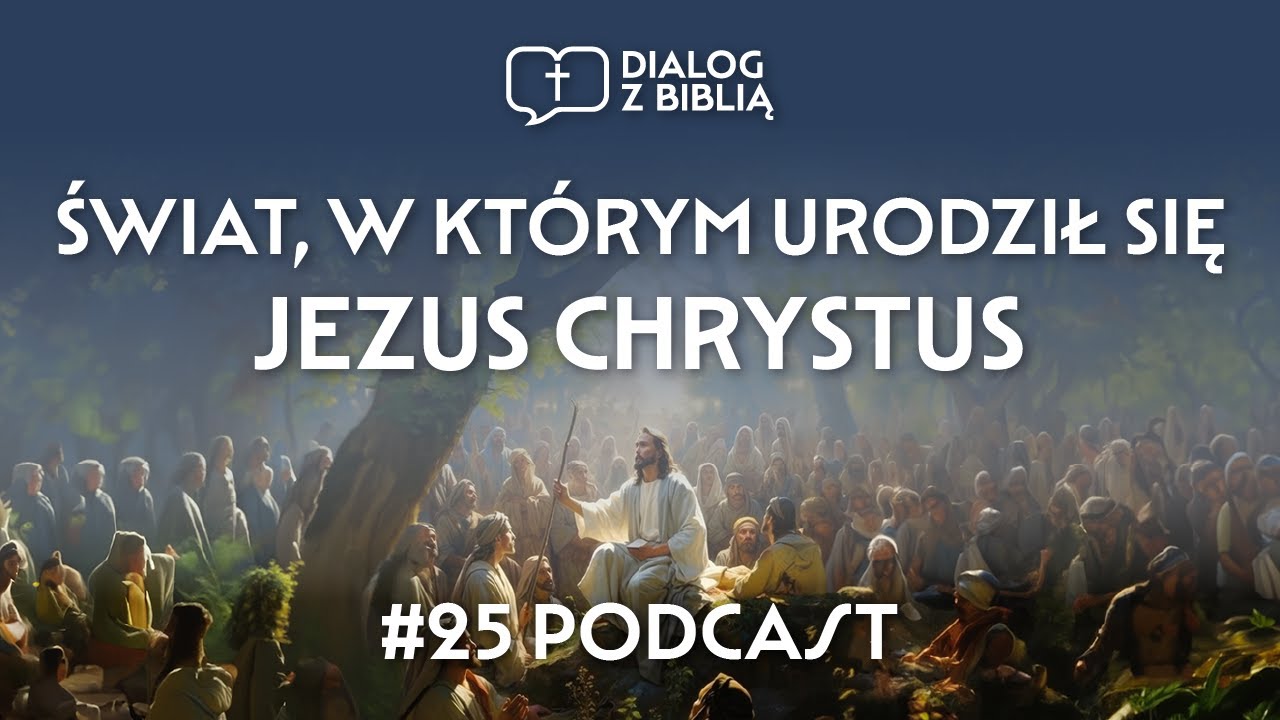 ŚWIAT, W KTÓRYM URODZIŁ SIĘ JEZUS // DIALOG Z BIBLIĄ #25