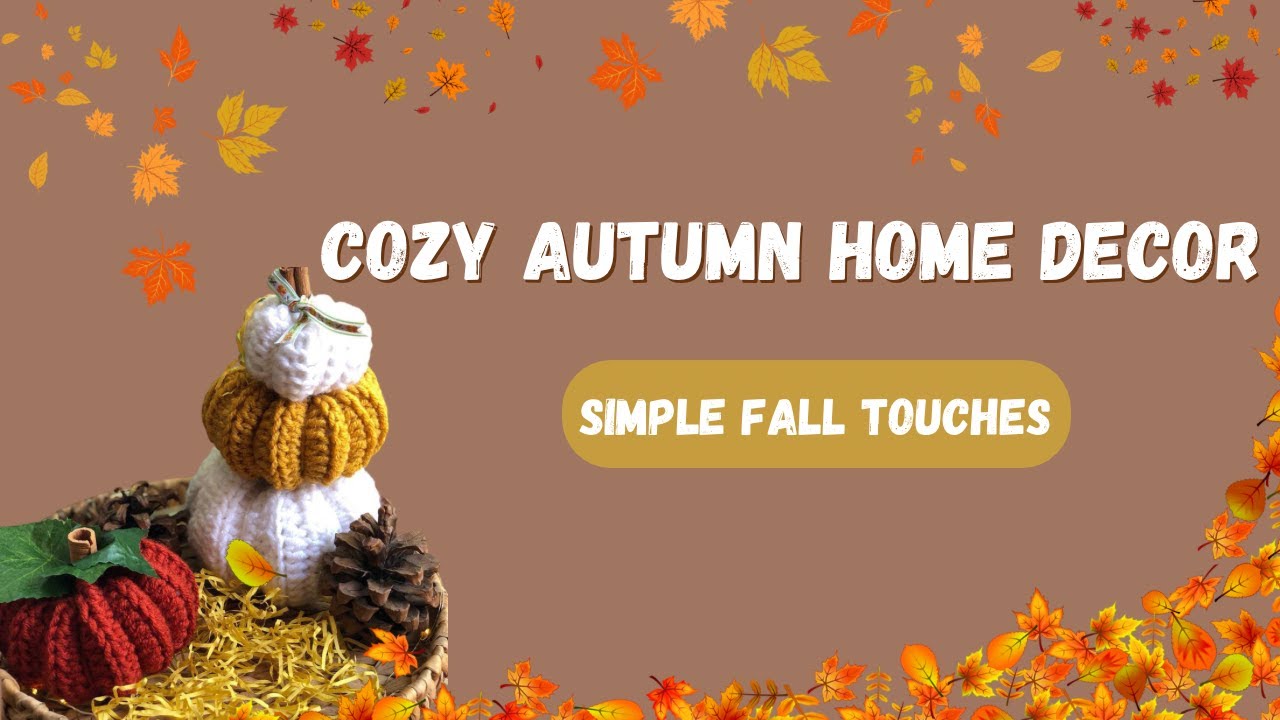 Cozy Autumn Home Decor | Simple Fall Touches & Handmade Details