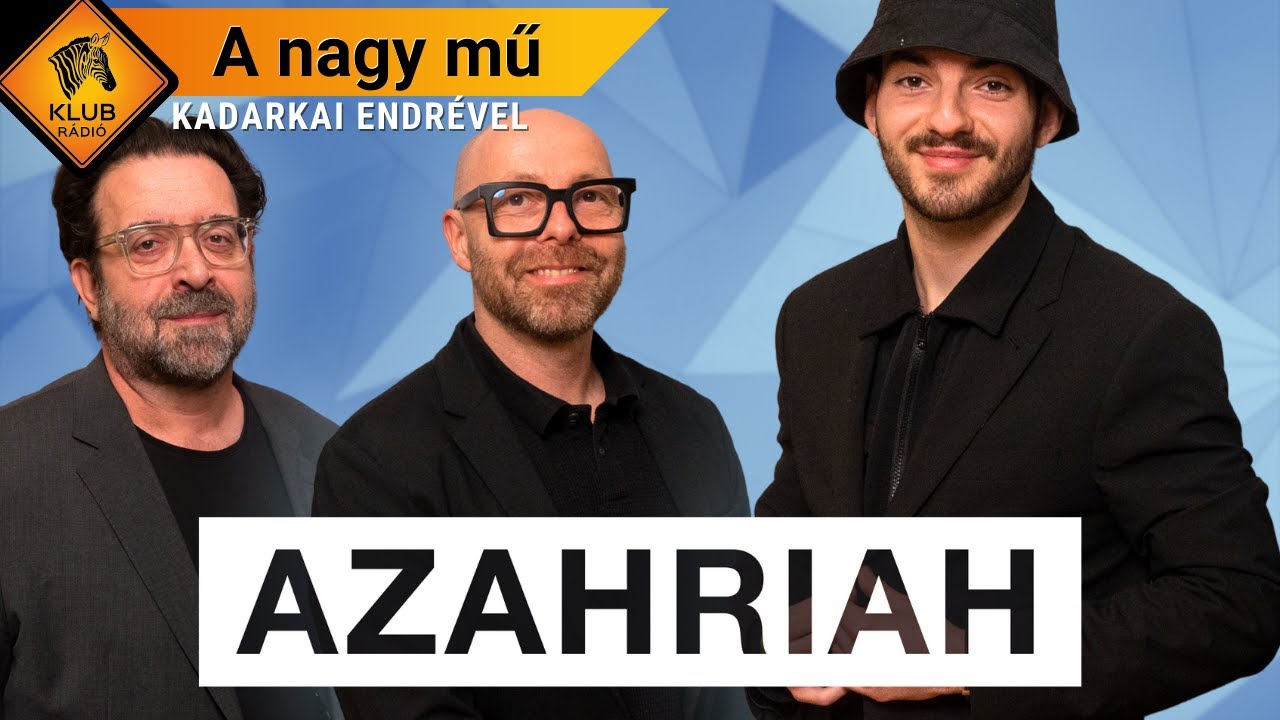 A nagy mű #021 - Azahriah | Baukó Attila, Tóth Gergely és Lévai Balázs