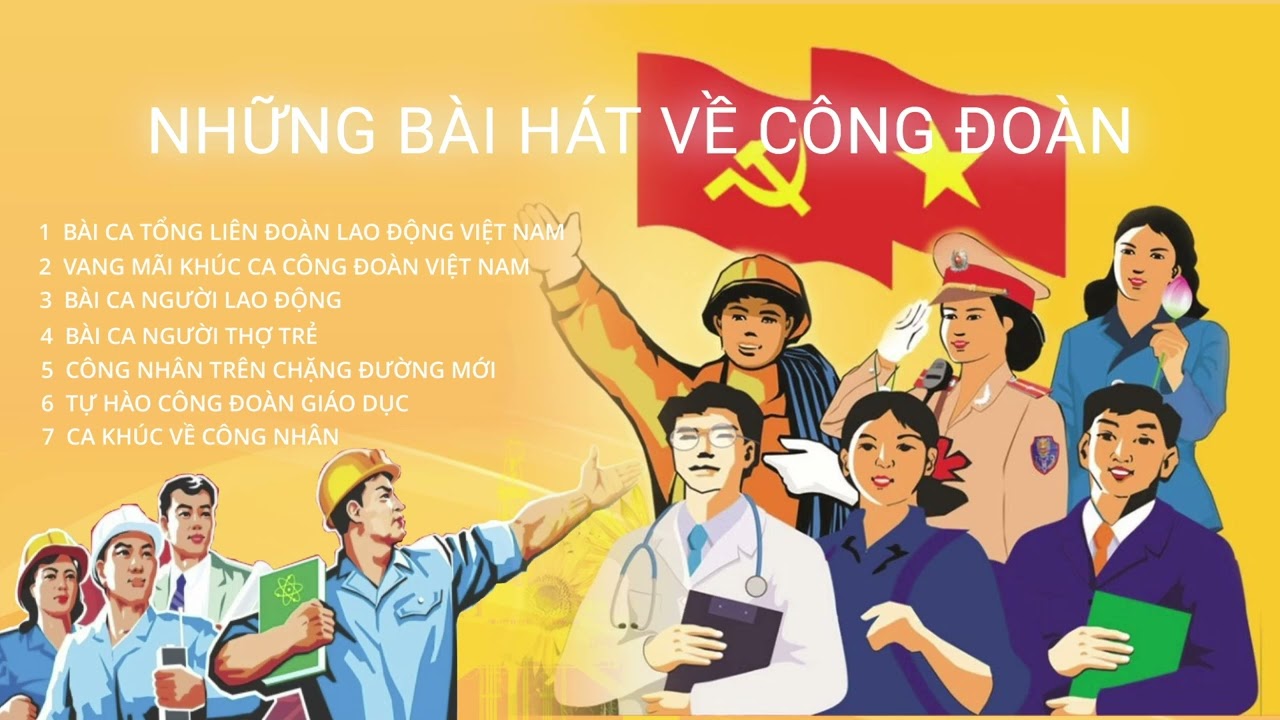 LK NHỮNG B&Agrave;I H&Aacute;T VỀ C&Ocirc;NG ĐO&Agrave;N VIỆT NAM