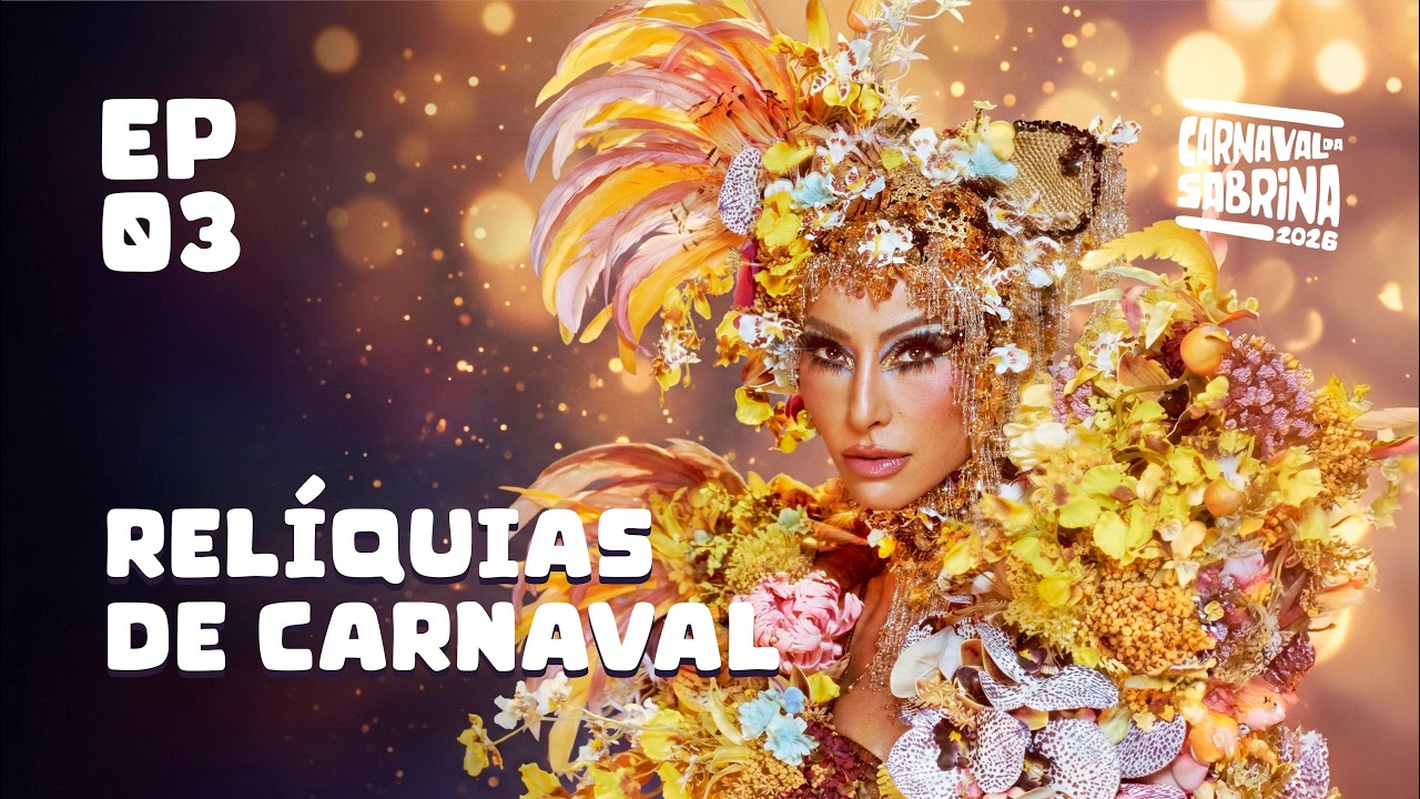 RELÍQUIAS DE CARNAVAL | EP03 | CARNAVAL DA SABRINA (2026) TEMP. 09