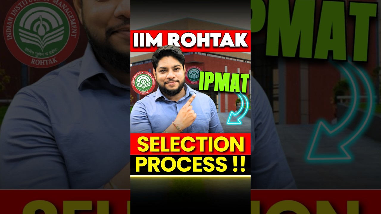 IIM Rohtak IPMAT 2025 : Selection Process 💯 