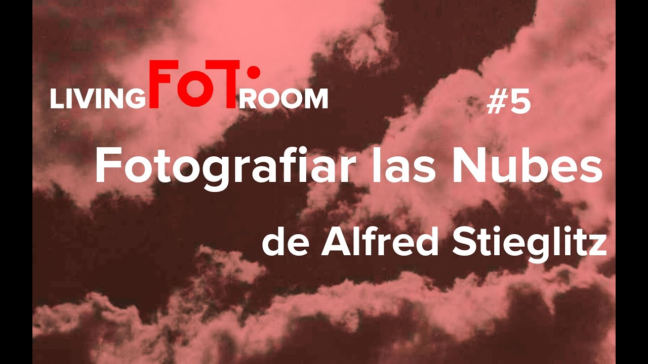 #5 Living Foto Room. Fotografiar las nubes de Alfred Stieglitz