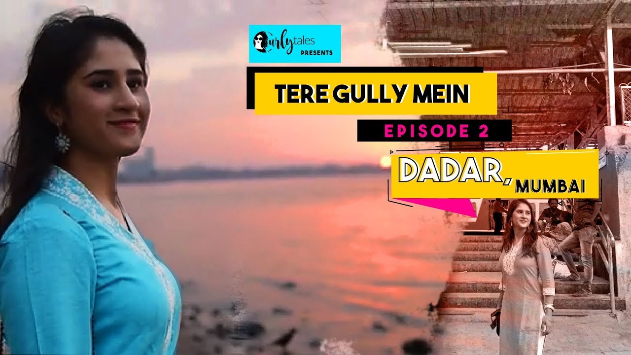 Tere Gully Mein S1.Ep 2 – Dadar, Mumbai - Top 12 Things To Do | Curly Tales