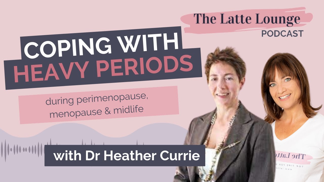 Heavy bleeding and irregular periods in perimenopause with Dr Heather Currie MBE