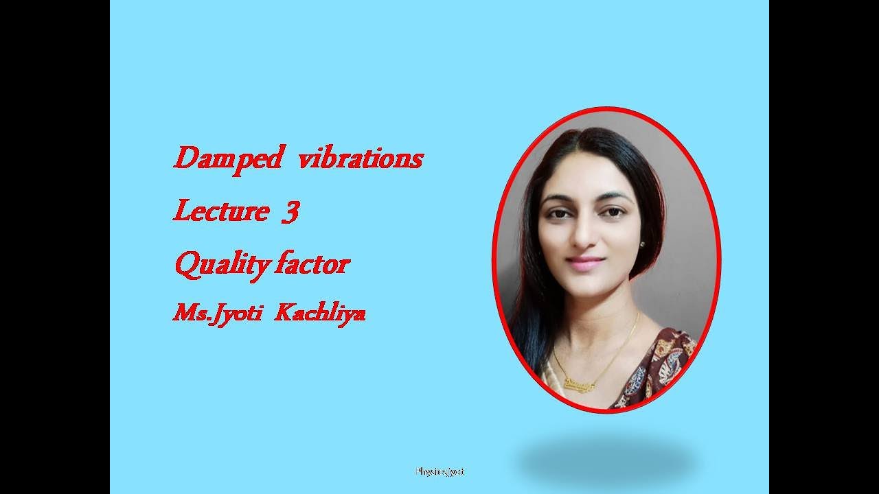 Damped vibrations# L-4#Quality factor