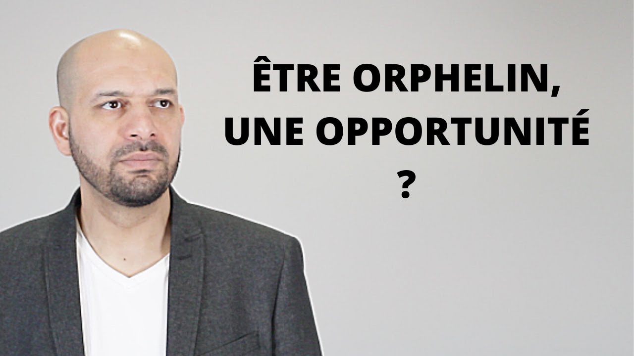 ÊTRE ORPHELIN, UNE OPPORTUNITÉ ? - Mohamed Koussa