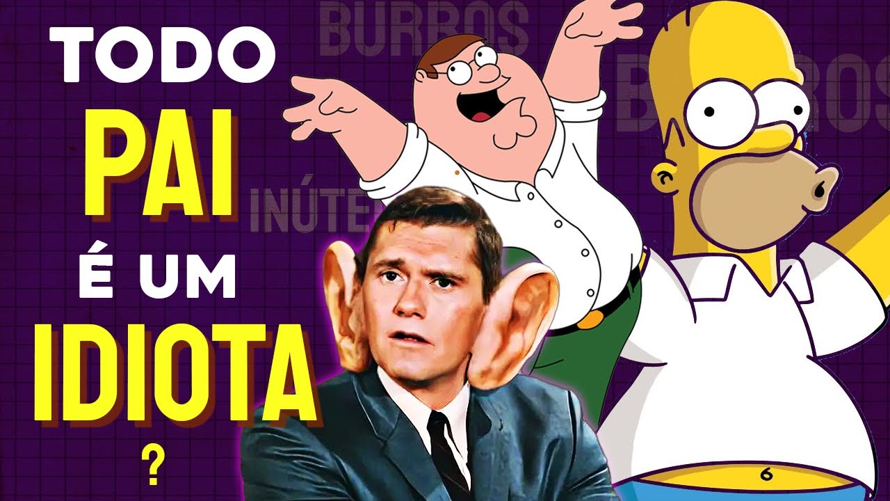 Por que todo pai é um idiota... nos desenhos animados?? | SOCIOCRÔNICA