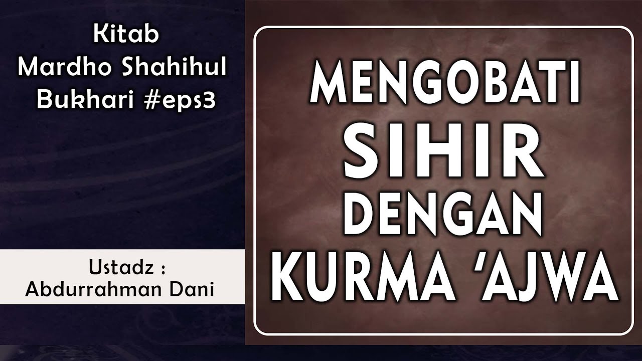 [LIVE] MENGOBATI SIHIR DENGAN KURMA 'AJWA (Kitabul Mardho Shahih Bukhari)  ||  Ust. Abdurrahman Dani