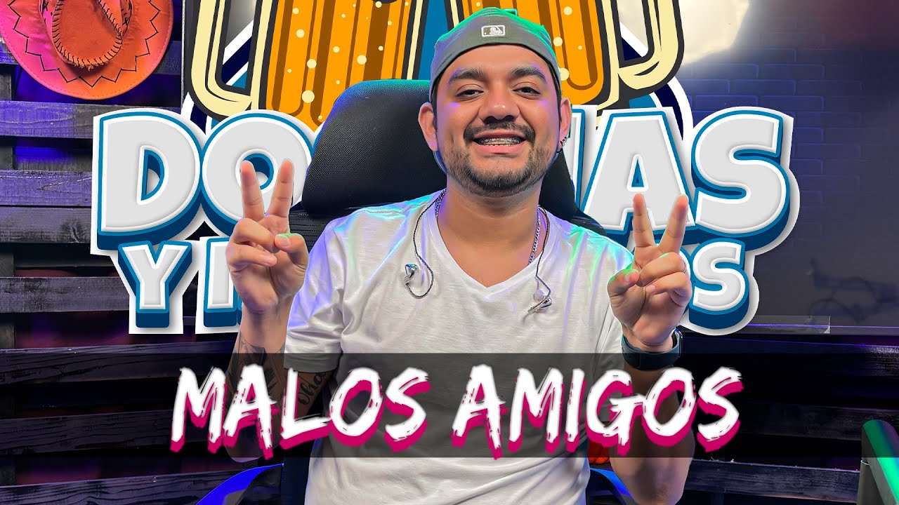 MALOS AMIGOS l #dosmasynosvamos