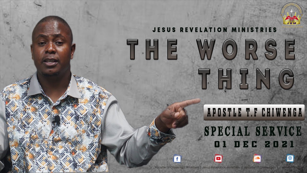 The Worse Thing  |   Special Service 01 December 2021  |   Apostle T.F Chiwenga