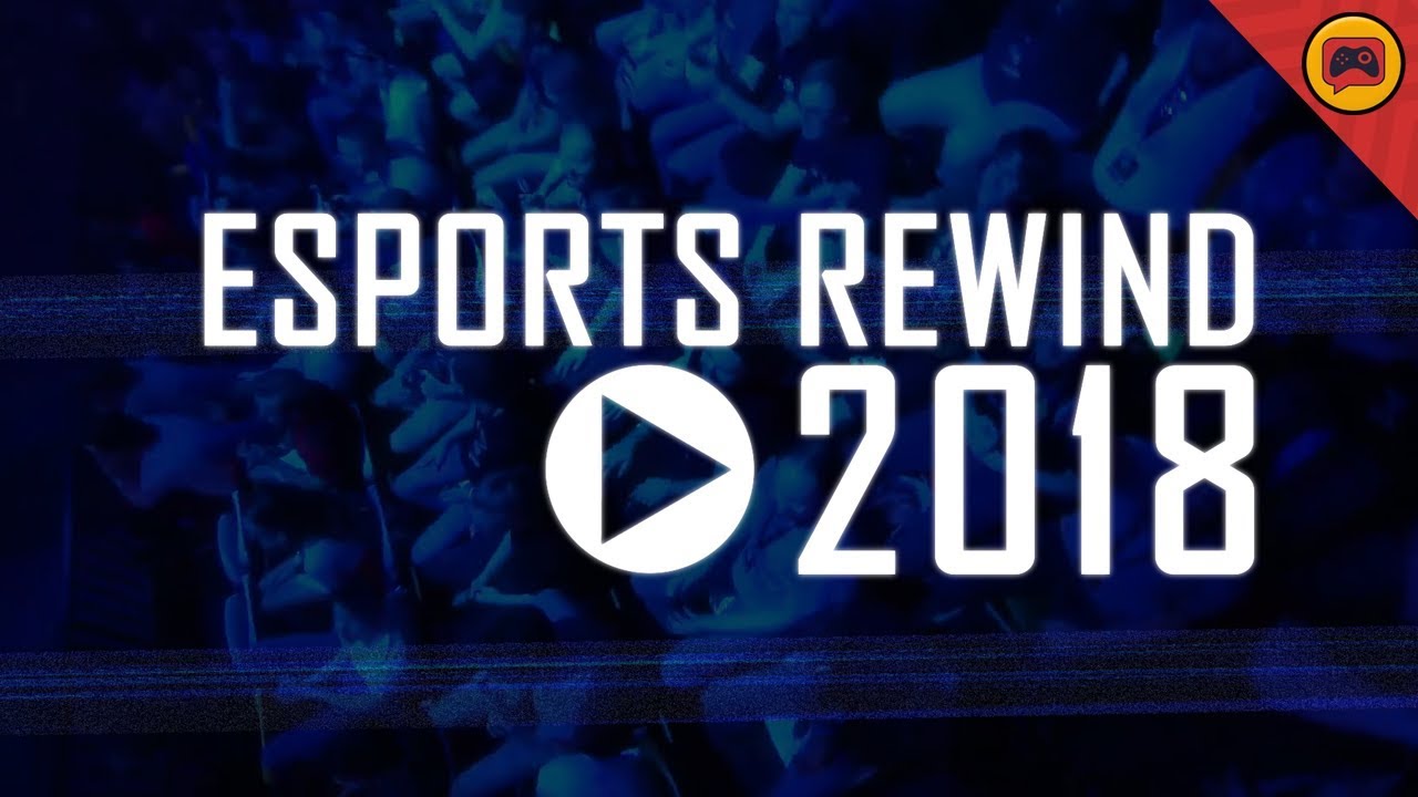 Esports Rewind 2018
