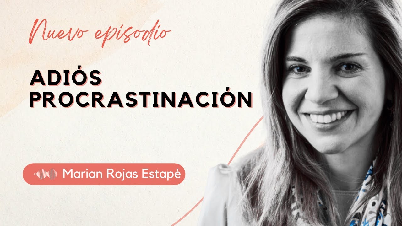 La procrastinación no es lo que crees MARIAN ROJAS ESTAPÉ