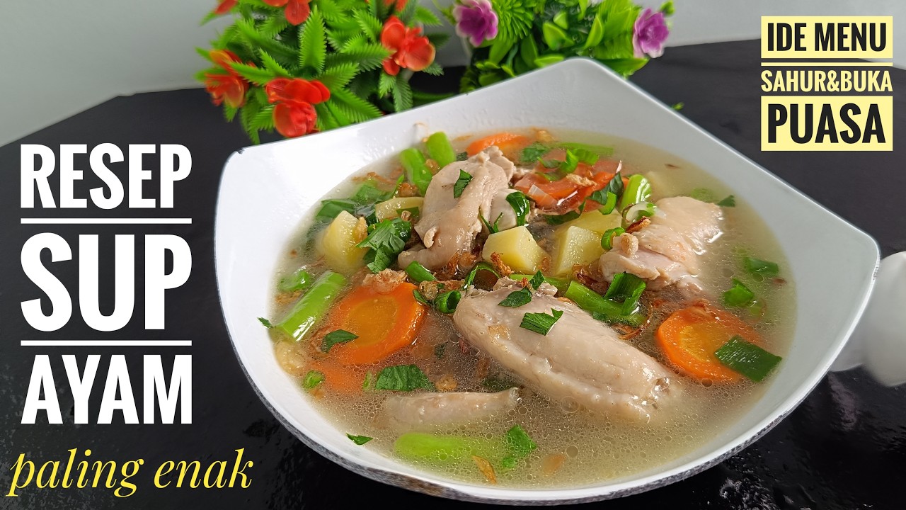 Resep Sup Ayam Paling Enak Ide Menu Sahur dan Buka Puasa Simpel Hemat Bergizi