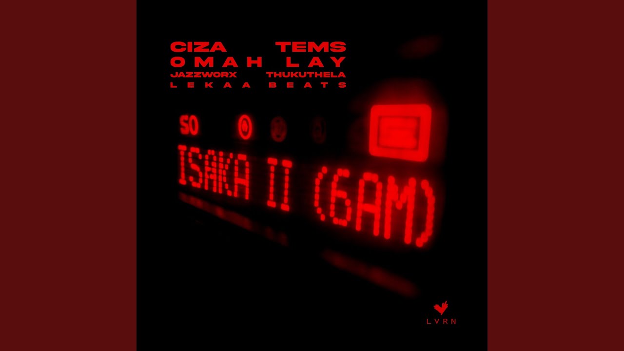 Isaka II (6am) [with Tems, Omah Lay, Thukuthela, JAZZWRLD, Lekaa Beats]
