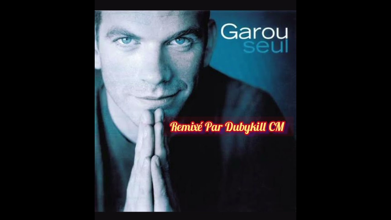 Seul  Garou  (remixé par Dubykill CM)