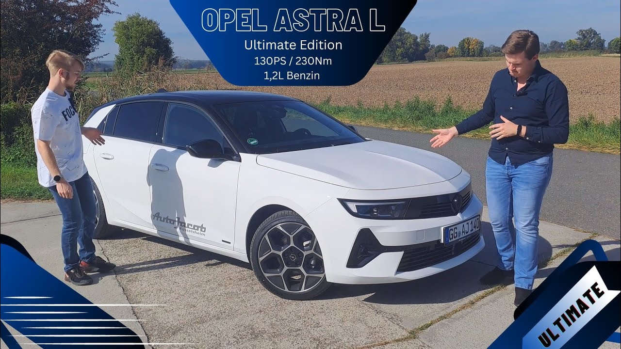 Die Ultimate Edition vom Opel Astra L | 1,2L Benzin | 130PS / 230Nm | Review