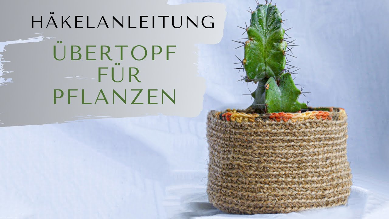 Übertopf für Pflanzen häkeln | Jutegarn | Häkelanleitung | Körbchen häkeln | Korb für Anfänger