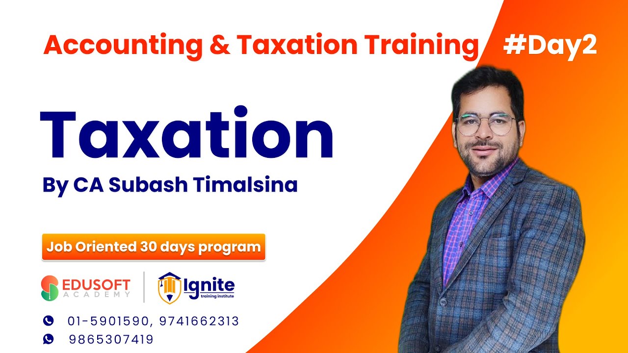 Taxation Overview By CA Subash Timalsina | Accounting & Taxation Training Day 2 | Edusoft Academy