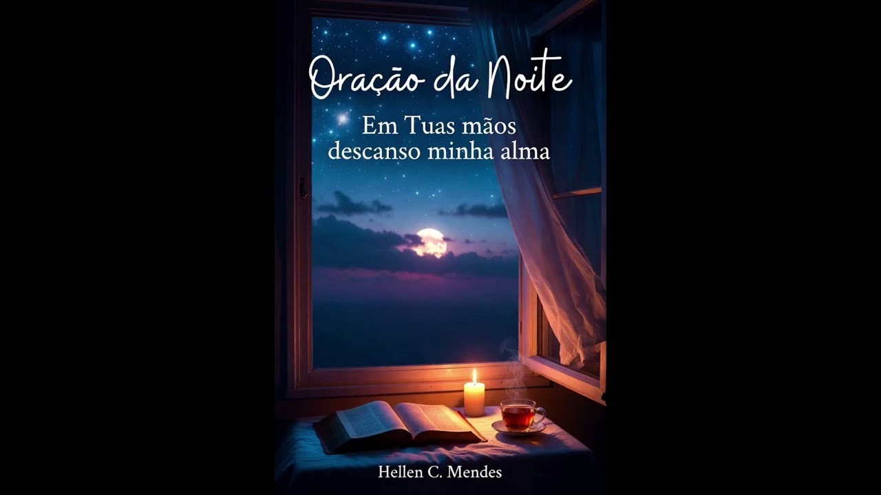 Oração da Noite - Em Tuas Mãos Descanso  minha Alma. Letra e música  de Hellen C. Mendes 