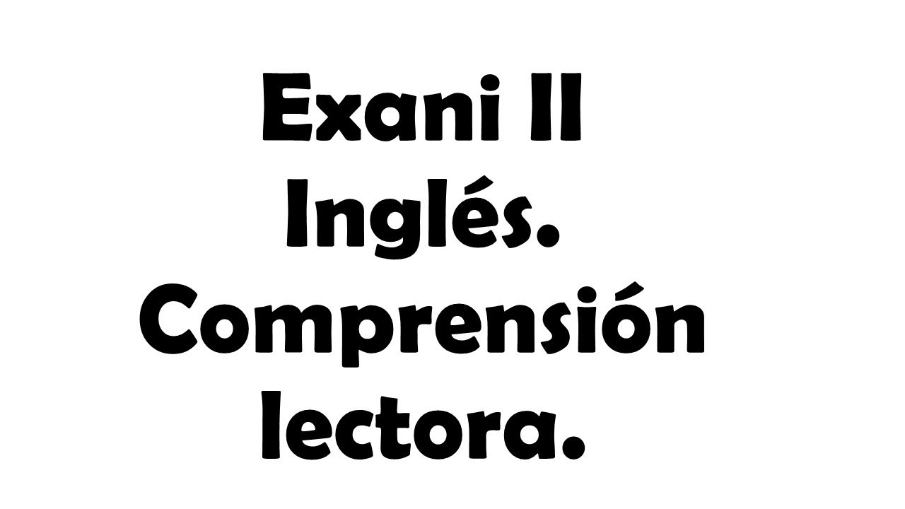 Exani II. Temario de Inglés. Comprensión lectora. Parte 1.