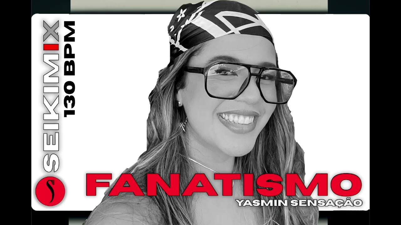 Yasmin Sensa&ccedil;&atilde;o &ndash; Fanatismo (Seikimix Bootleg)