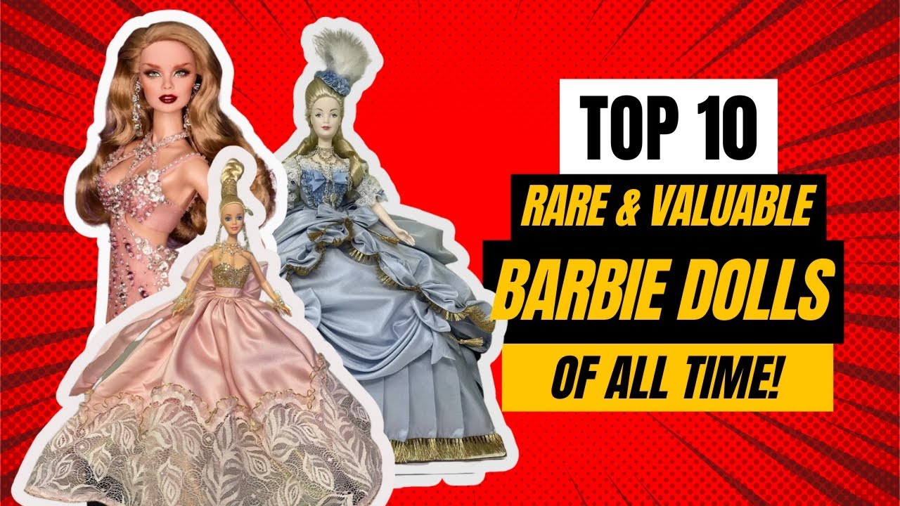 Top 10 Rare and Valuable Barbie Dolls of All Time