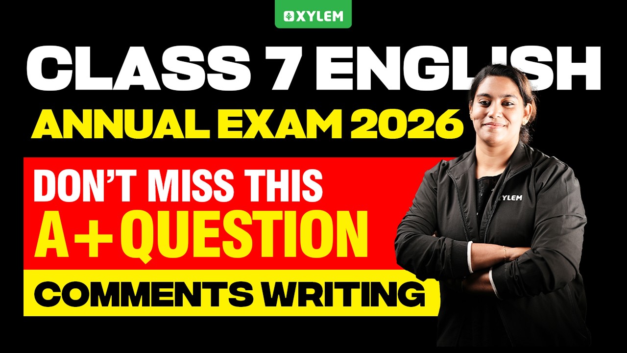 Class 7 Annual Exam 2026 : English - Don’t Miss This A+ Question - Comments Writing | Xylem Class 7