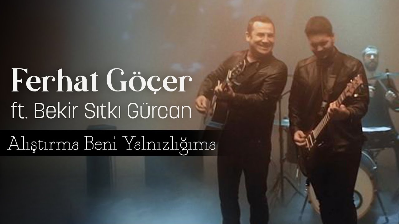 Ferhat Göçer ft. Bekir Sıtkı Gürcan - Alıştırma Beni Yalnızlığıma (Official Music Video)