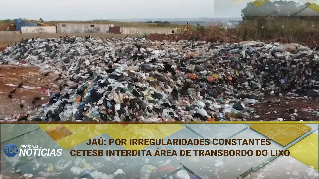 JAÚ: POR IRREGULARIDADES CONSTANTES, CETESB INTERDITA ÁREA DE TRANSBORDO DO LIXO (26/03/2025)