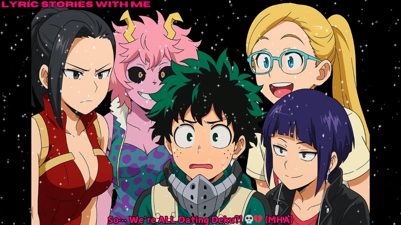 So… We’re ALL Dating Deku?! 💀💔 (MHA)