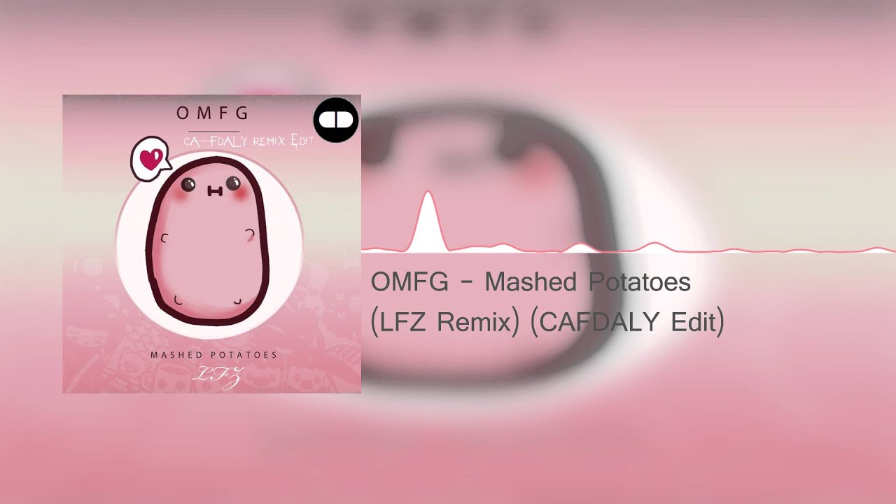 OMFG - Mashed Potatoes (LFZ Remix) (CAFDALY Edit)