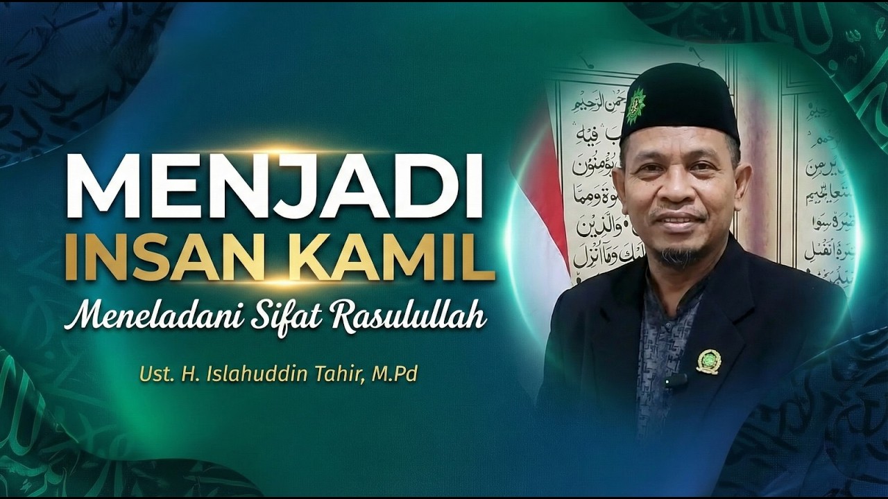 Menjadi Insan Kamil – Meneladani Sifat Rasulullah ﷺ  Bersama Dr. H. Islahuddin Tahir, M.Pd