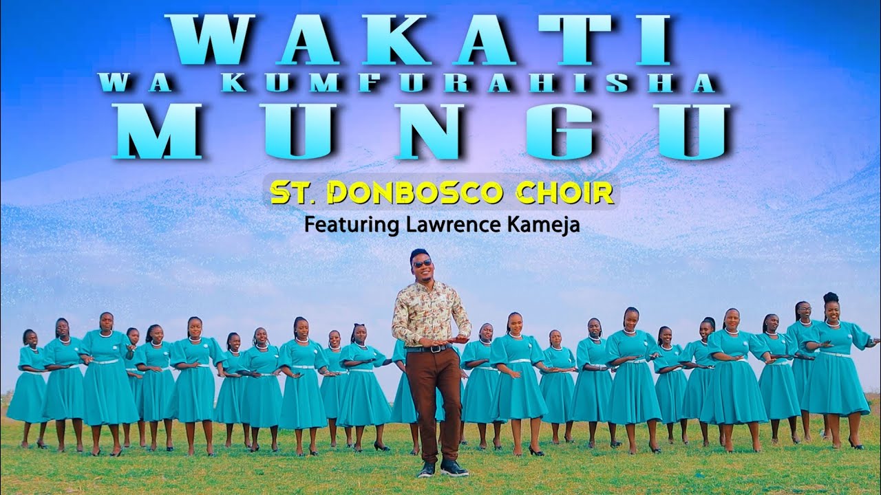 WAKATI WA KUMFURAHISHA MUNGU NI HUU OfficialVideo-St. Don Bosco Choir Githurai 44 Ft Lawrence Kameja