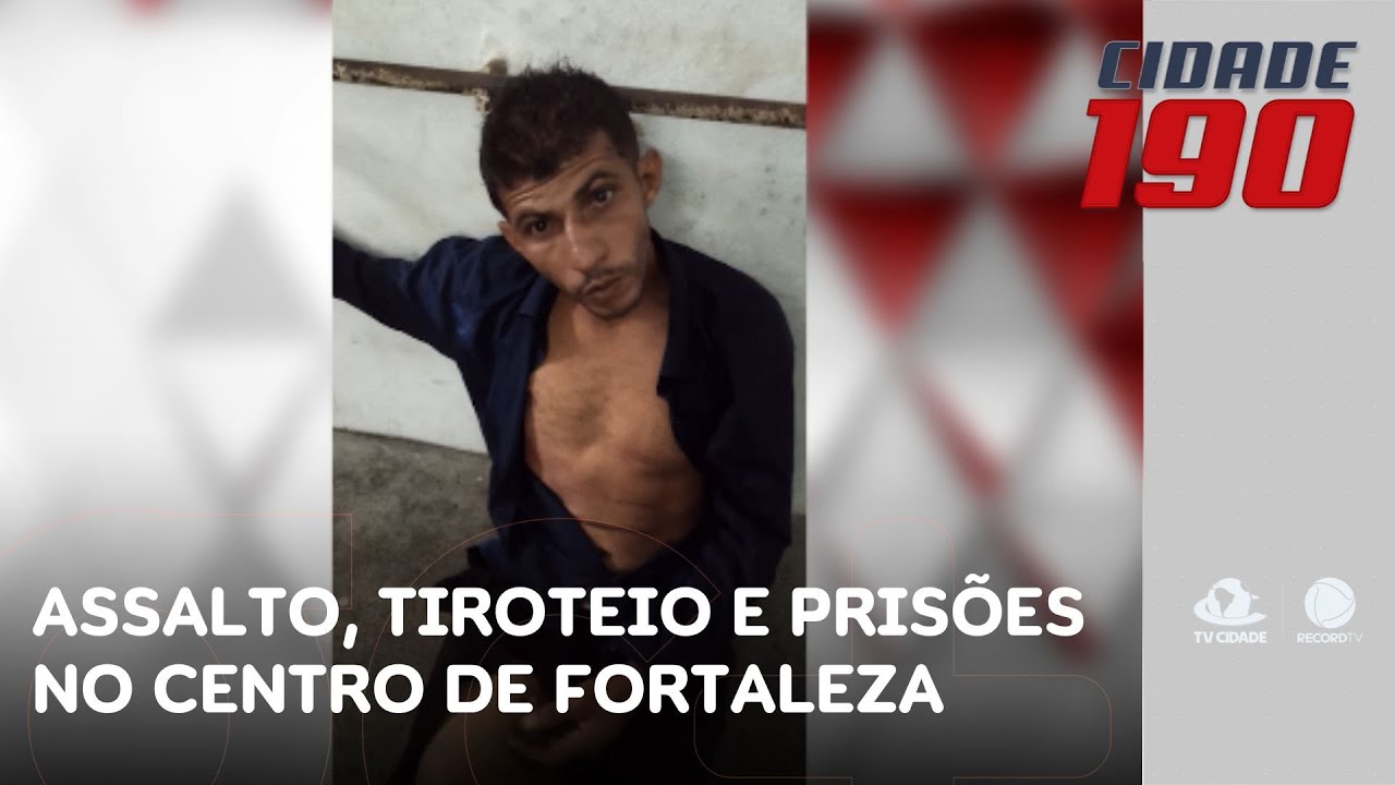 Assalto, tiroteio, prisões e baleados na manhã de hoje no centro de Fortaleza | Cidade 190