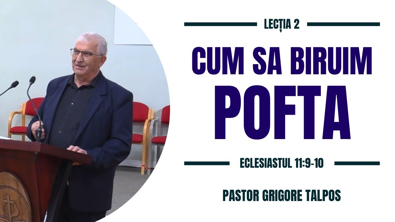 Pastor Grigore Talpos - Cum sa biruim pofta? | Lectie 2 | Eclesiastul 11:9-10
